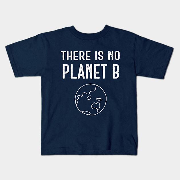 There Is No Planet B (White) - Dark Blue Kids T-Shirt by ImperfectLife